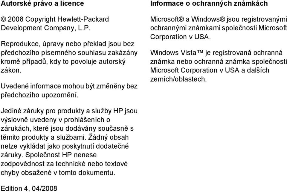 Windows Vista je registrovaná ochranná známka nebo ochranná známka společnosti Microsoft Corporation v USA a dalších zemích/oblastech.