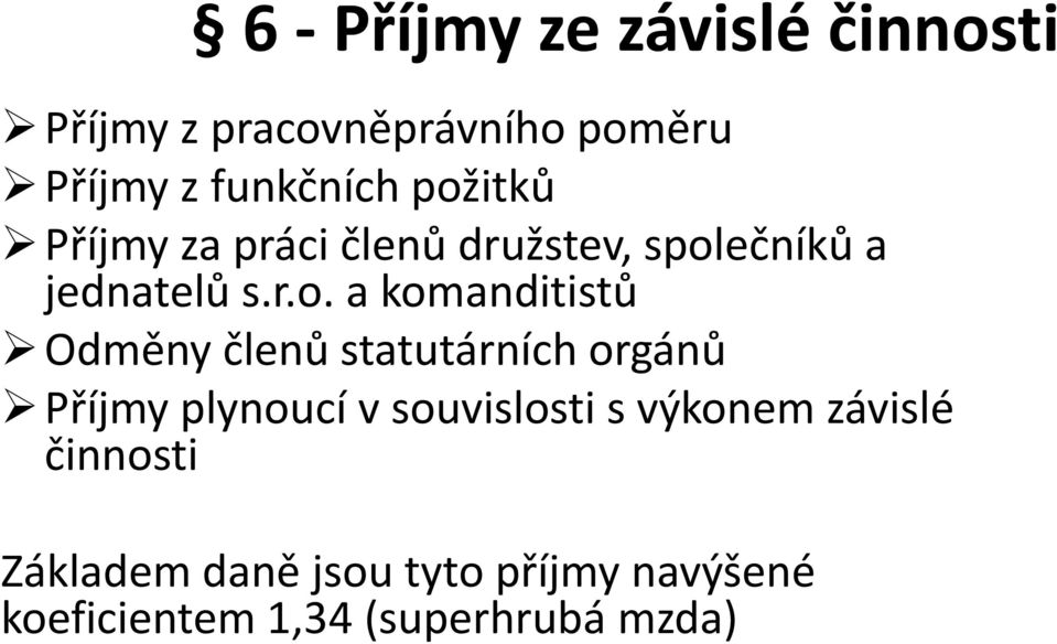 komanditistů Odměny členů statutárních orgánů Příjmy plynoucí v souvislosti s