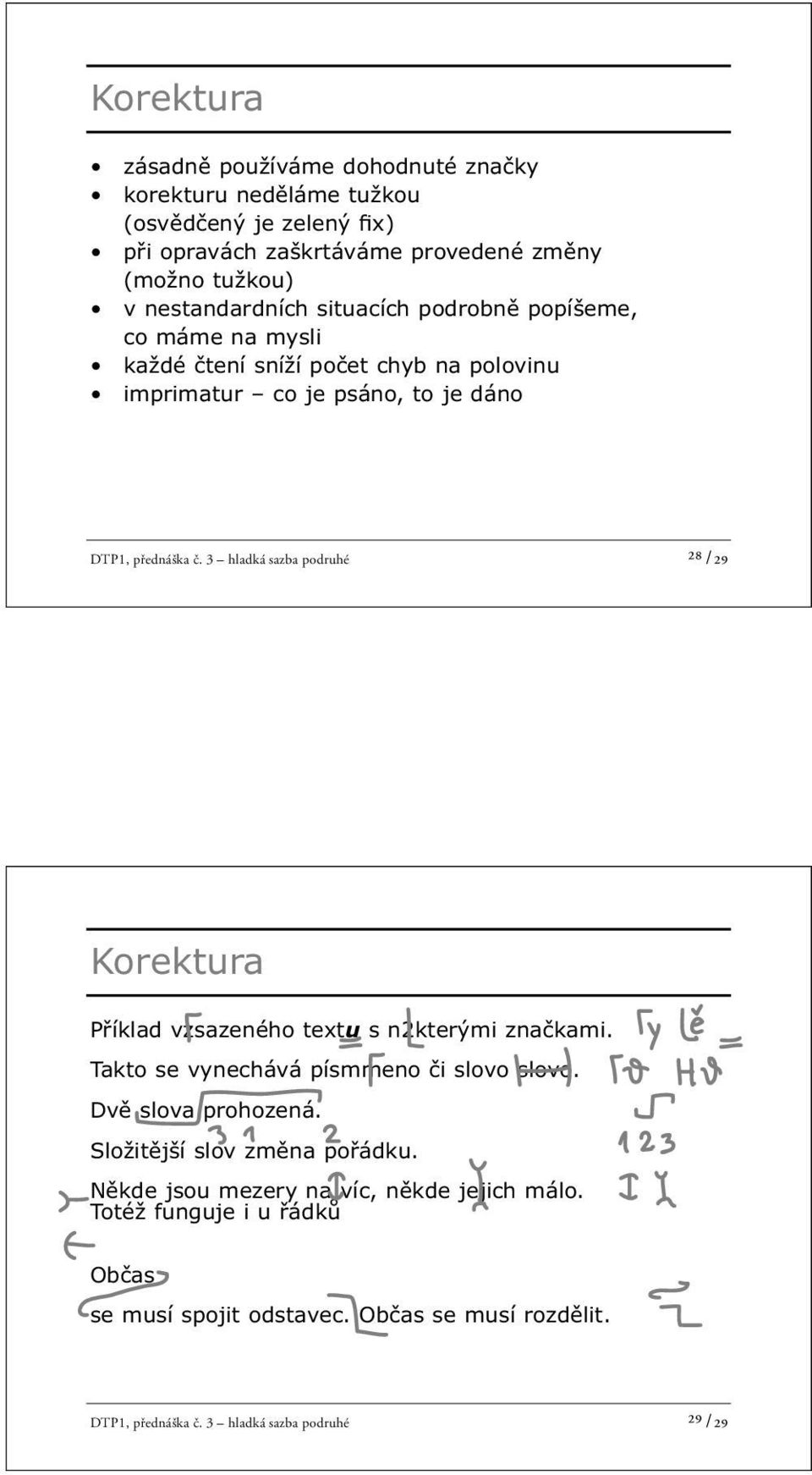 3 hladká sazba podruhé ²⁸ /29 Korektura Příklad vzsazeného textu s n2kterými značkami. Takto se vynechává písmmeno či slovo slovo. Dvě slova prohozená.