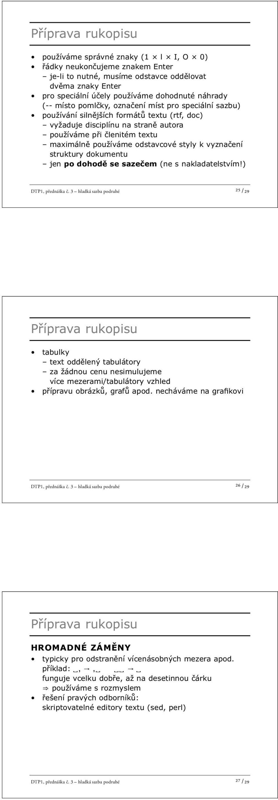 k vyznačení struktury dokumentu jen po dohodě se sazečem (ne s nakladatelstvím!) DTP1, přednáška č.