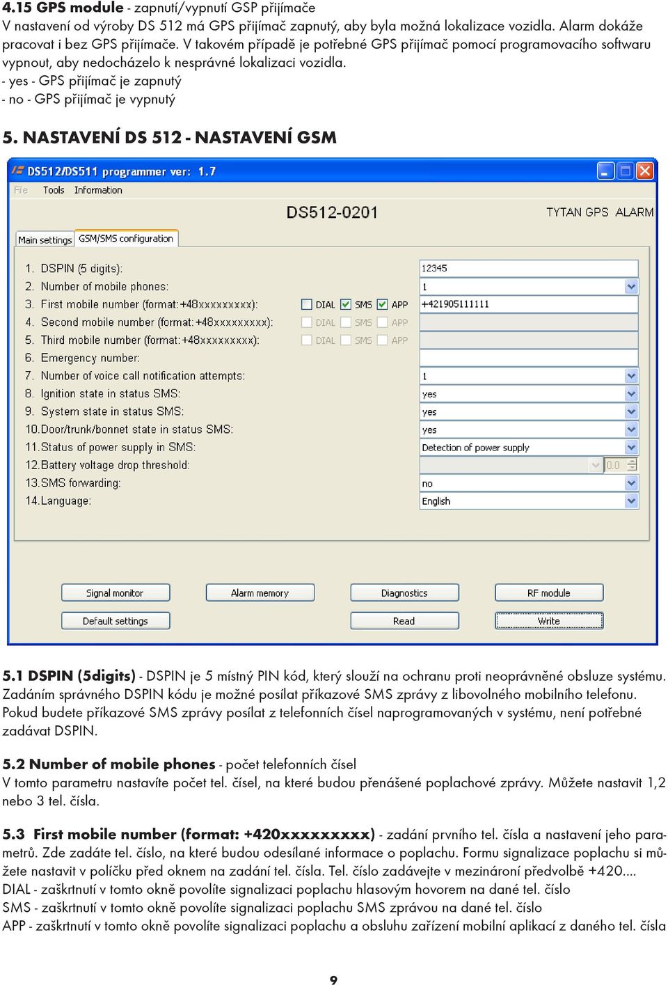 NASTAVENÍ DS 512 - NASTAVENÍ GSM 5.1 DSPIN (5digits) - DSPIN je 5 místný PIN kód, který slouží na ochranu proti neoprávněné obsluze systému.