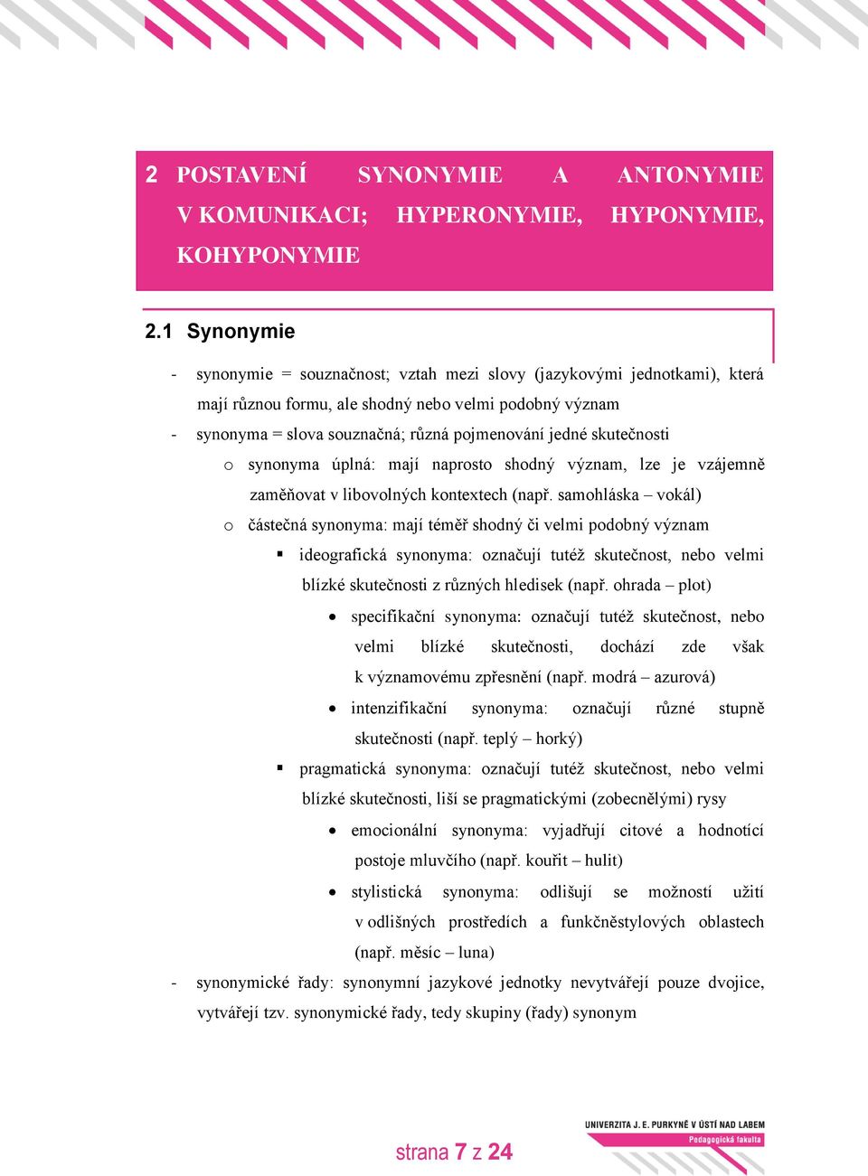 skutečnosti o synonyma úplná: mají naprosto shodný význam, lze je vzájemně zaměňovat v libovolných kontextech (např.