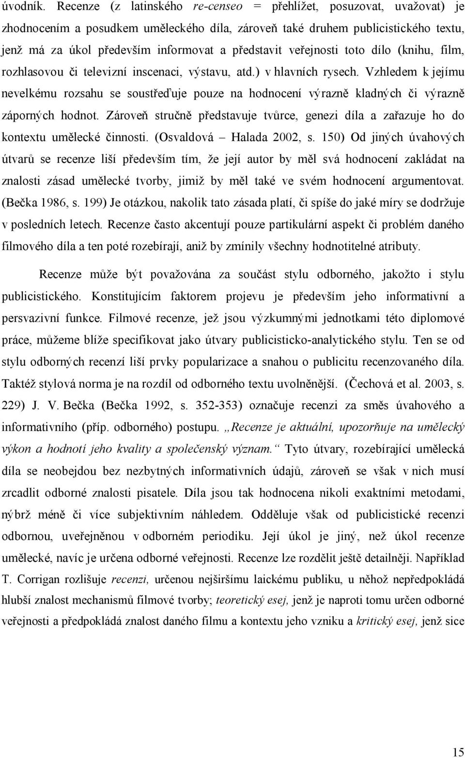 představit veřejnosti toto dílo (knihu, film, rozhlasovou či televizní inscenaci, výstavu, atd.) v hlavních rysech.