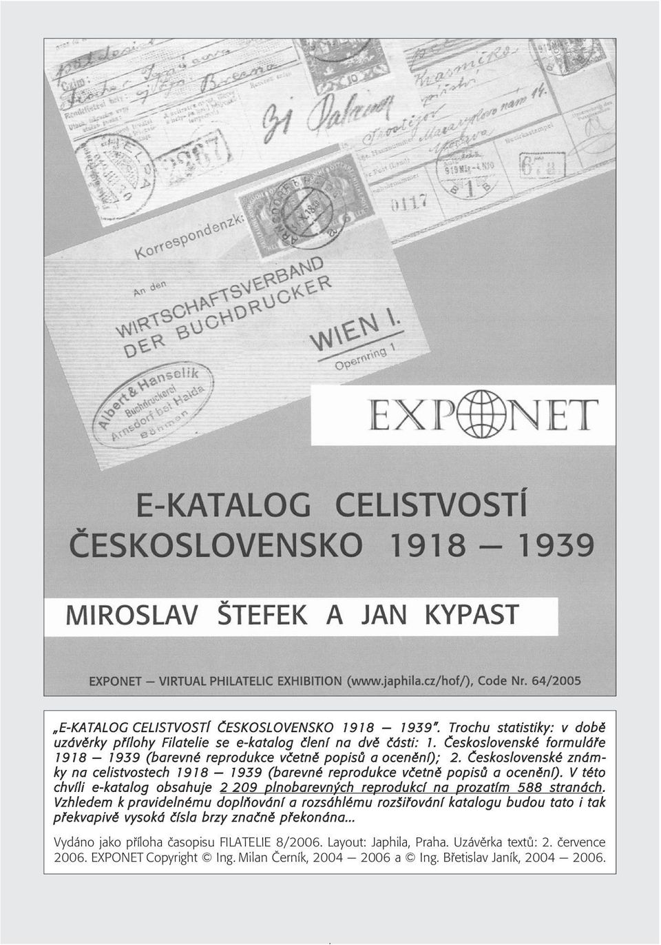 slovenské znám ky na celistvostech 1918 1939 (barevné reprodukce včetně popisů a ocenění). V této chvíli e-katalog obsahuje 2 209 plnobarevných reprodukcí na prozatím 588 stranách.