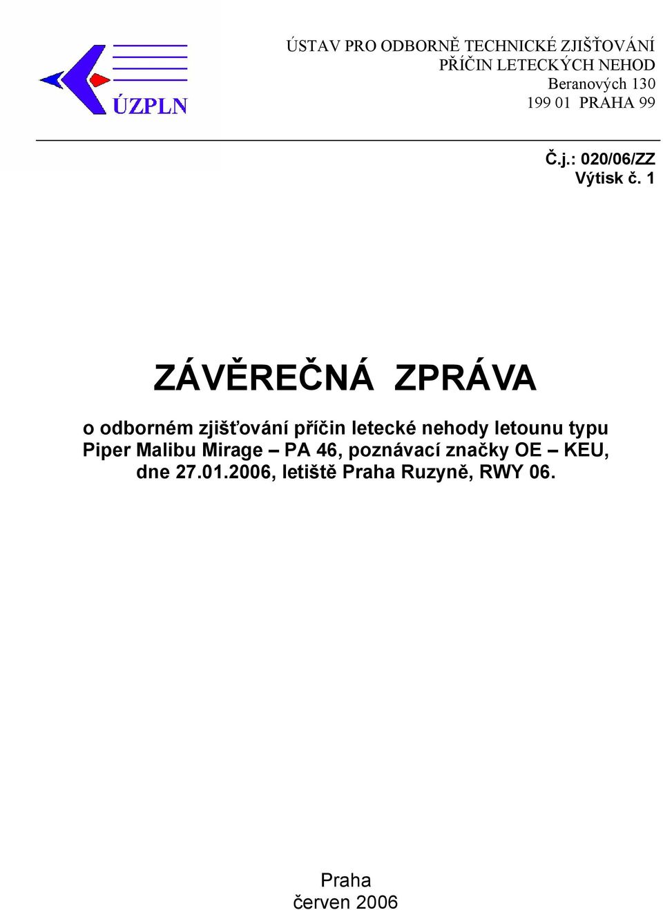 1 ZÁVĚREČNÁ ZPRÁVA o odborném zjišťování příčin letecké nehody letounu typu