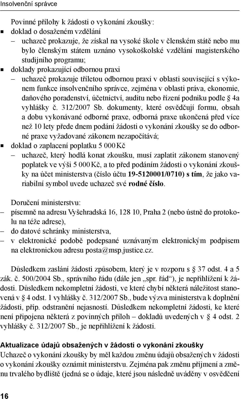 zejména v oblasti práva, ekonomie, daňového poradenství, účetnictví, auditu nebo řízení podniku podle 4a vyhlášky č. 312/2007 Sb.