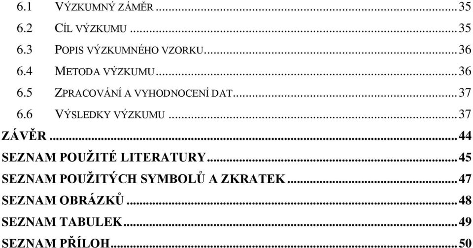 6 VÝSLEDKY VÝZKUMU... 37 ZÁVĚR... 44 SEZNAM POUŽITÉ LITERATURY.