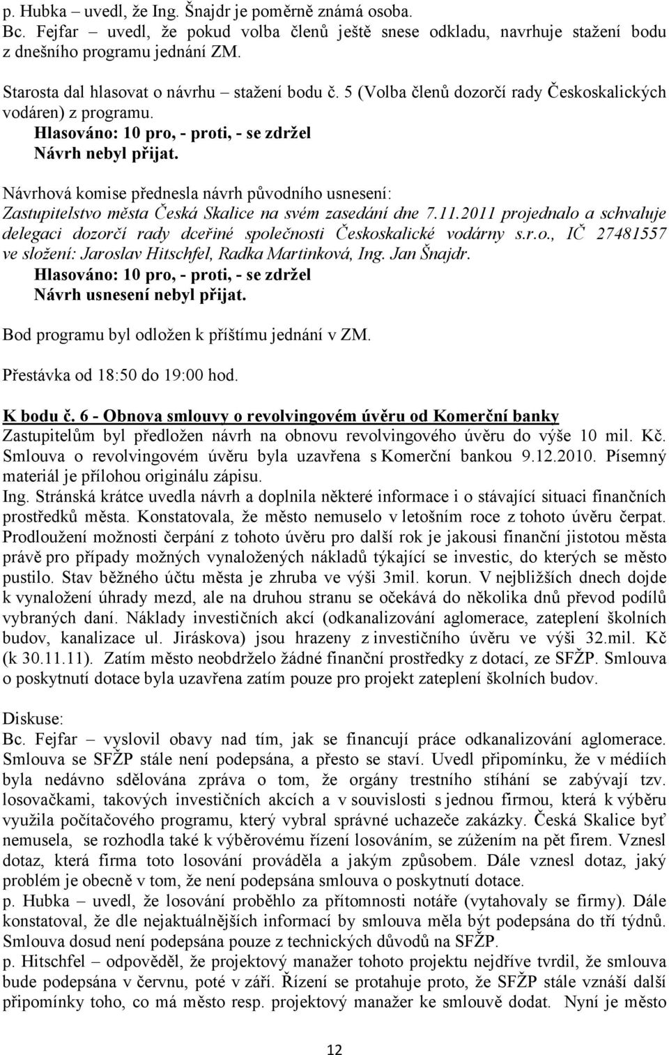 Návrhová komise přednesla návrh původního usnesení: Zastupitelstvo města Česká Skalice na svém zasedání dne 7.11.