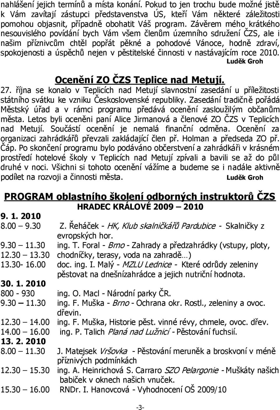 pěstitelské činnosti v nastávajícím roce 2010. Luděk Groh Ocenění ZO ČZS Teplice nad Metují. 27.