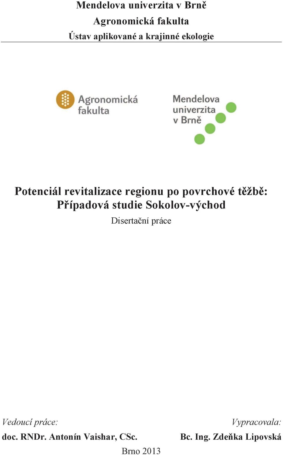 Případová studie Sokolov-východ Disertační práce Vedoucí práce: doc.