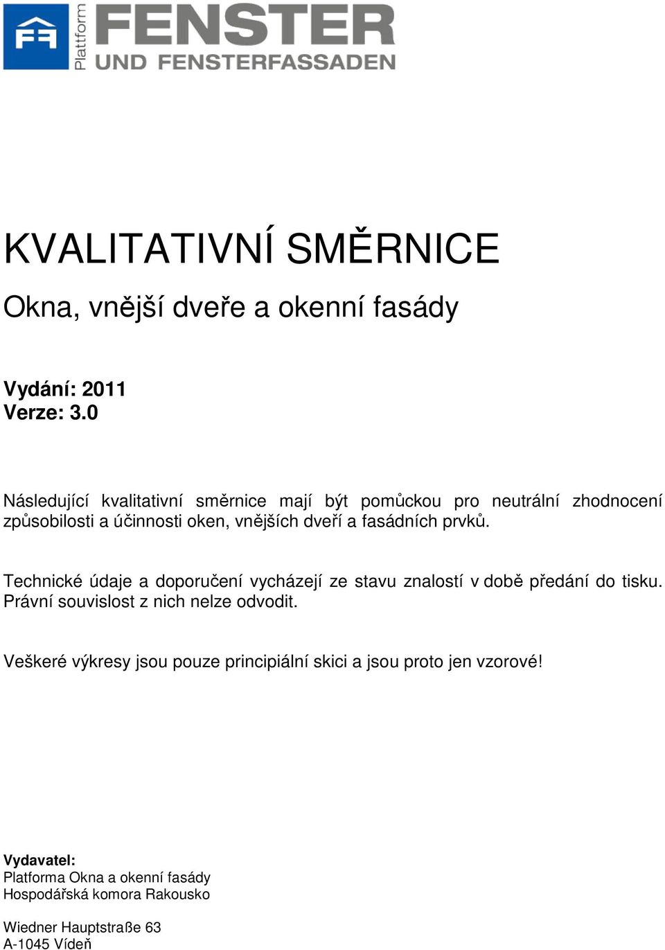 fasádních prvků. Technické údaje a doporučení vycházejí ze stavu znalostí v době předání do tisku.