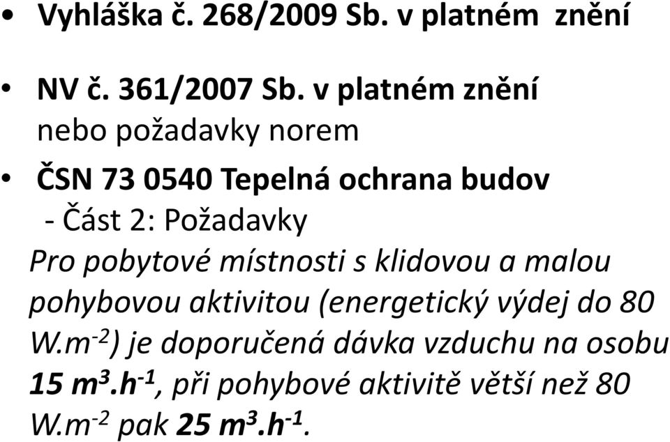 Požadavky Pro pobytové místnosti s klidovou a malou pohybovou aktivitou (energetický