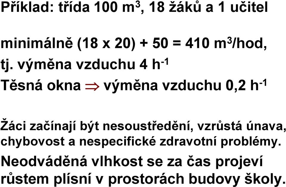 výměna vzduchu 4 h -1 Těsná okna výměna vzduchu 0,2 h -1 Žáci začínají být