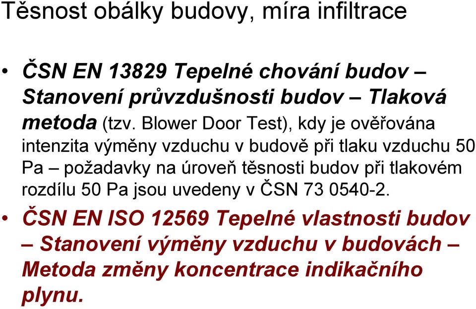 Blower Door Test), kdy je ověřována intenzita výměny vzduchu v budově při tlaku vzduchu 50 Pa požadavky na