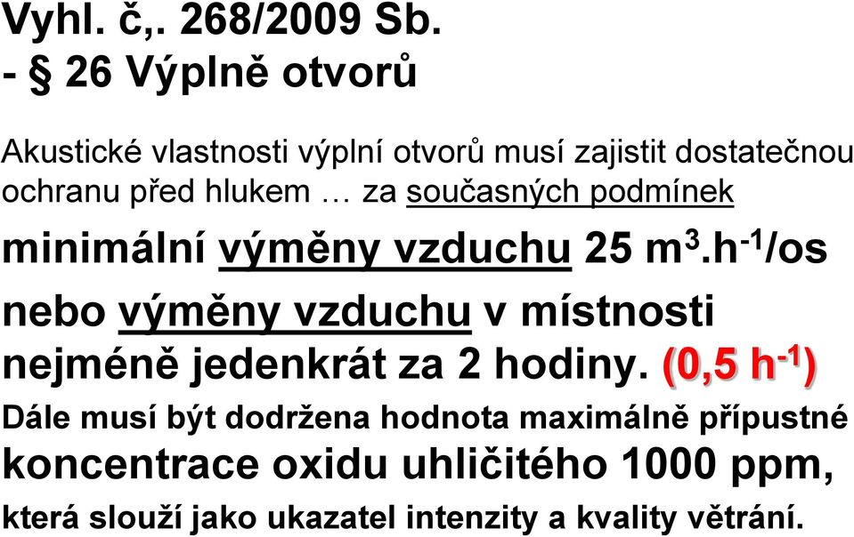 za současných podmínek minimální výměny vzduchu 25 m 3.