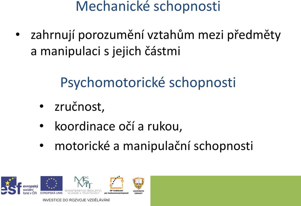 částmi Psychomotorické schopnosti zručnost,