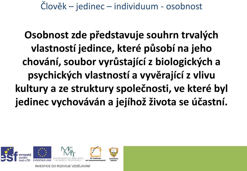 vyrůstající z biologických a psychických vlastností a vyvěrající z vlivu