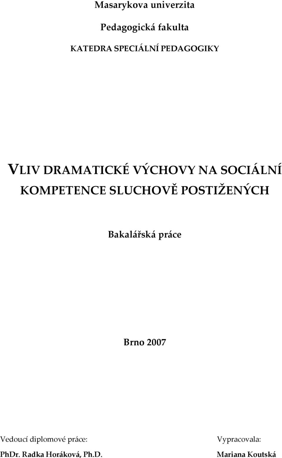 SLUCHOVĚ POSTIŽENÝCH Bakalářská práce Brno 2007 Vedoucí