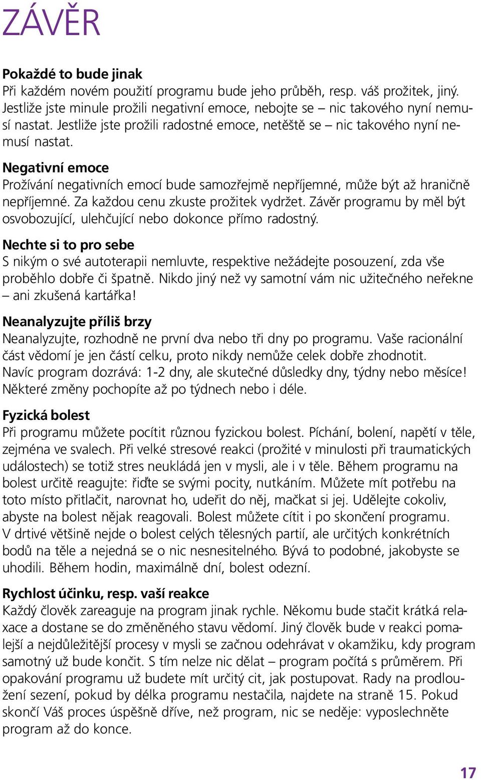 Za každou cenu zkuste prožitek vydržet. Závěr programu by měl být osvobozující, ulehčující nebo dokonce přímo radostný.