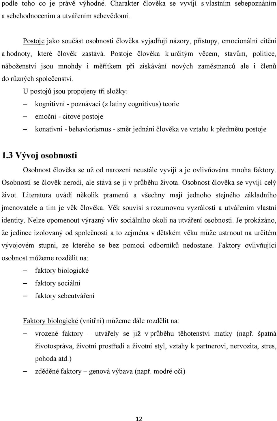 Postoje člověka k určitým věcem, stavům, politice, náboţenství jsou mnohdy i měřítkem při získávání nových zaměstnanců ale i členů do různých společenství.