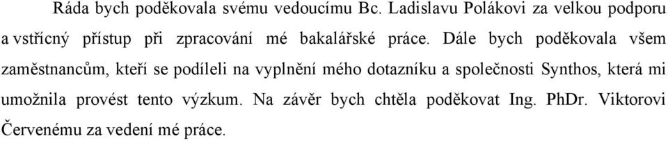 Dále bych poděkovala všem zaměstnancům, kteří se podíleli na vyplnění mého dotazníku a