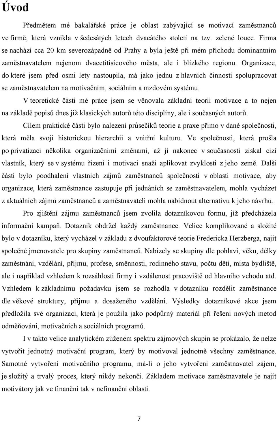 Organizace, do které jsem před osmi lety nastoupila, má jako jednu z hlavních činností spolupracovat se zaměstnavatelem na motivačním, sociálním a mzdovém systému.