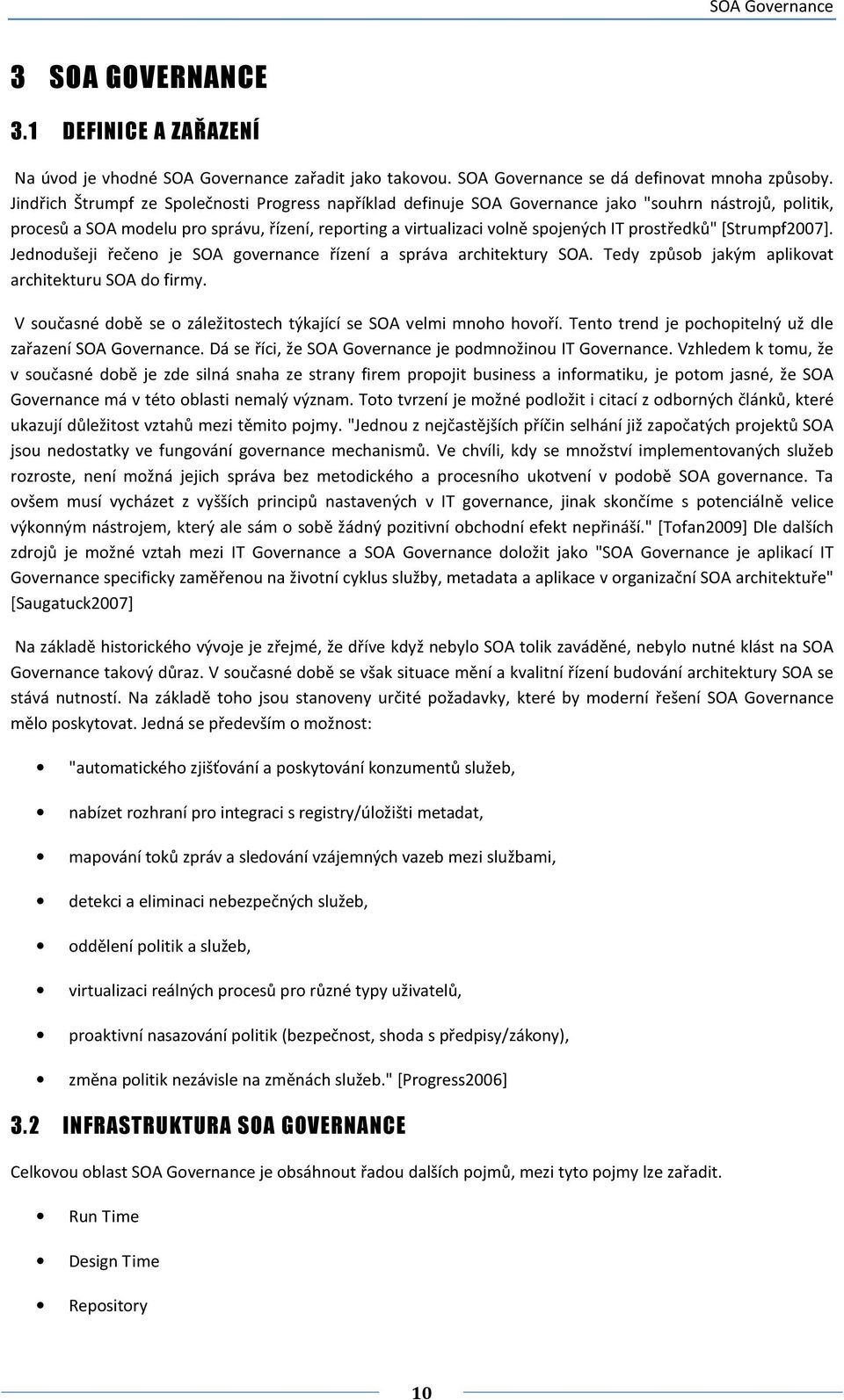 prostředků" [Strumpf2007]. Jednodušeji řečeno je SOA governance řízení a správa architektury SOA. Tedy způsob jakým aplikovat architekturu SOA do firmy.