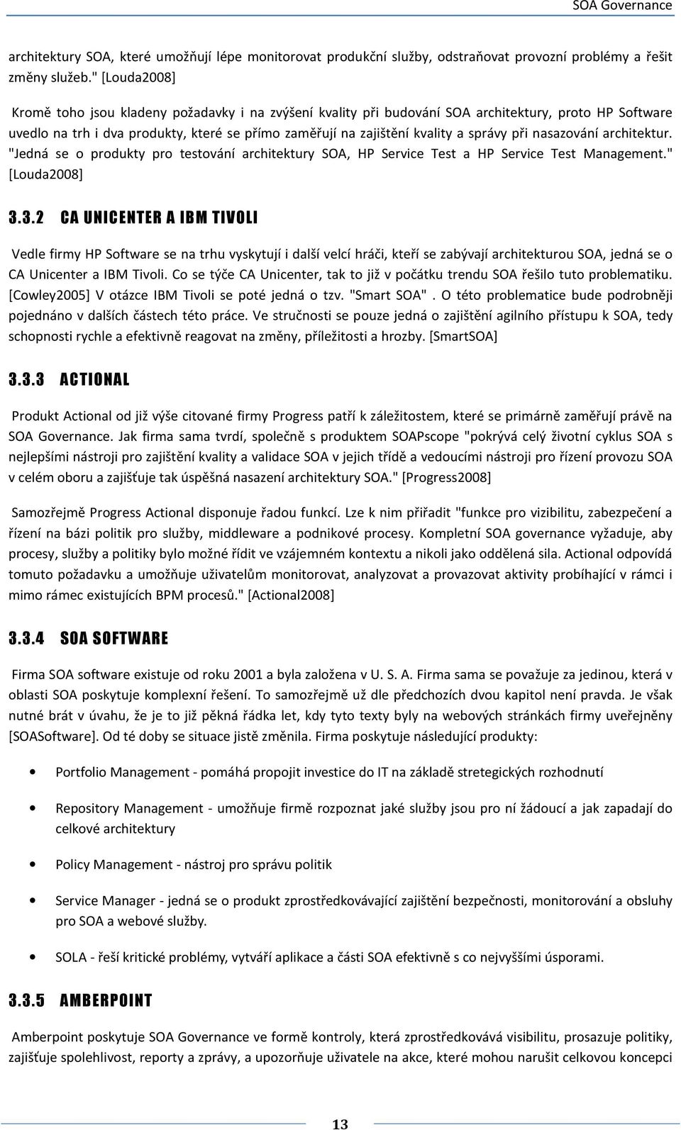 správy při nasazování architektur. "Jedná se o produkty pro testování architektury SOA, HP Service Test a HP Service Test Management." [Louda2008] 3.