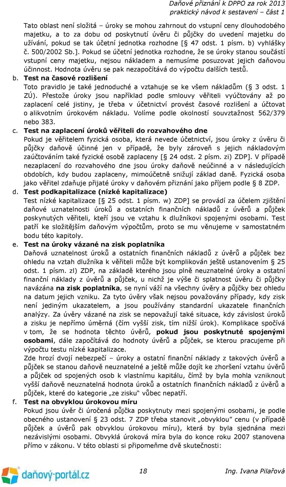 Hodnota úvěru se pak nezapočítává do výpočtu dalších testů. b. Test na časové rozlišení Toto pravidlo je také jednoduché a vztahuje se ke všem nákladům ( 3 odst. 1 ZÚ).