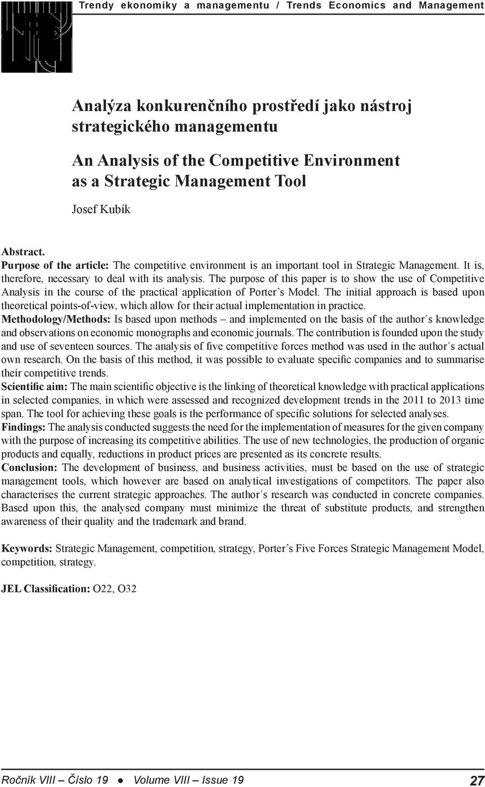 The purpose of this paper is to show the use of Competitive Analysis in the course of the practical application of Porter s Model.