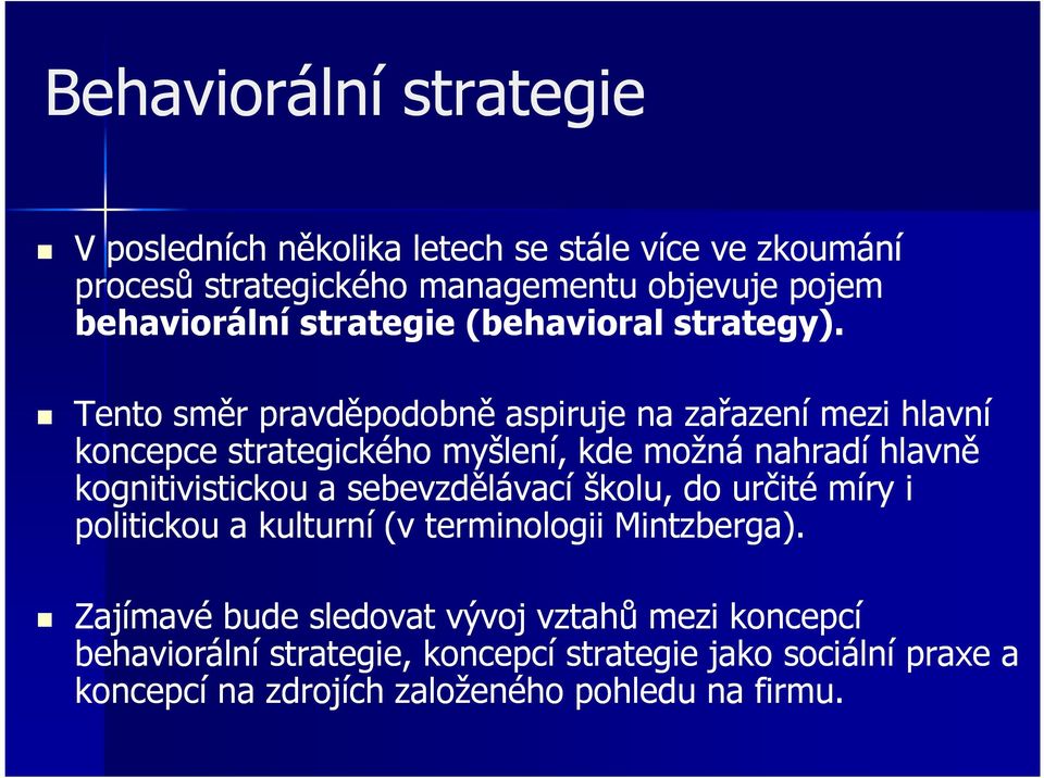 Tento směr pravděpodobně aspiruje na zařazení mezi hlavní koncepce strategického myšlení, kde možná nahradí hlavně kognitivistickou a