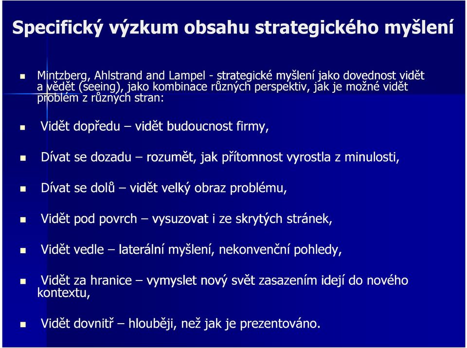 přítomnost vyrostla z minulosti, Dívat se dolů vidět velký obraz problému, Vidět pod povrch vysuzovat i ze skrytých stránek, Vidět vedle