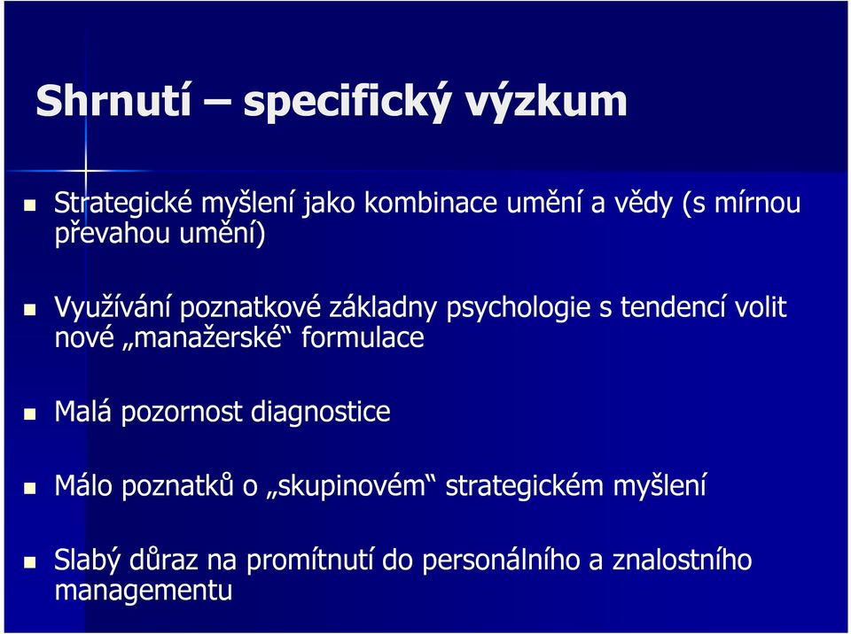 nové manažerské formulace Malá pozornost diagnostice Málo poznatků o skupinovém