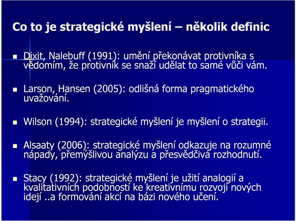 Wilson (1994): strategické myšlení je myšlení o strategii.