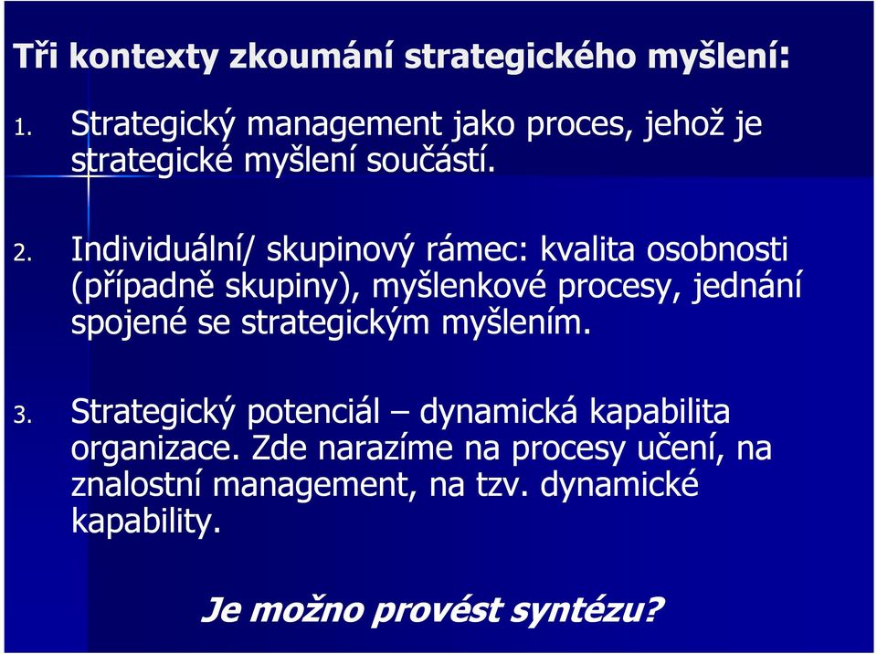 Individuální/ skupinový rámec: kvalita osobnosti (případně skupiny), myšlenkové procesy, jednání spojené