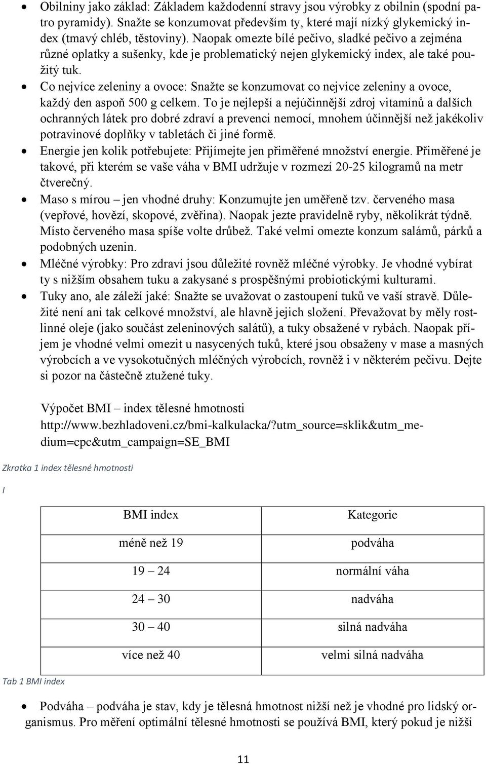 Co nejvíce zeleniny a ovoce: Snažte se konzumovat co nejvíce zeleniny a ovoce, každý den aspoň 500 g celkem.