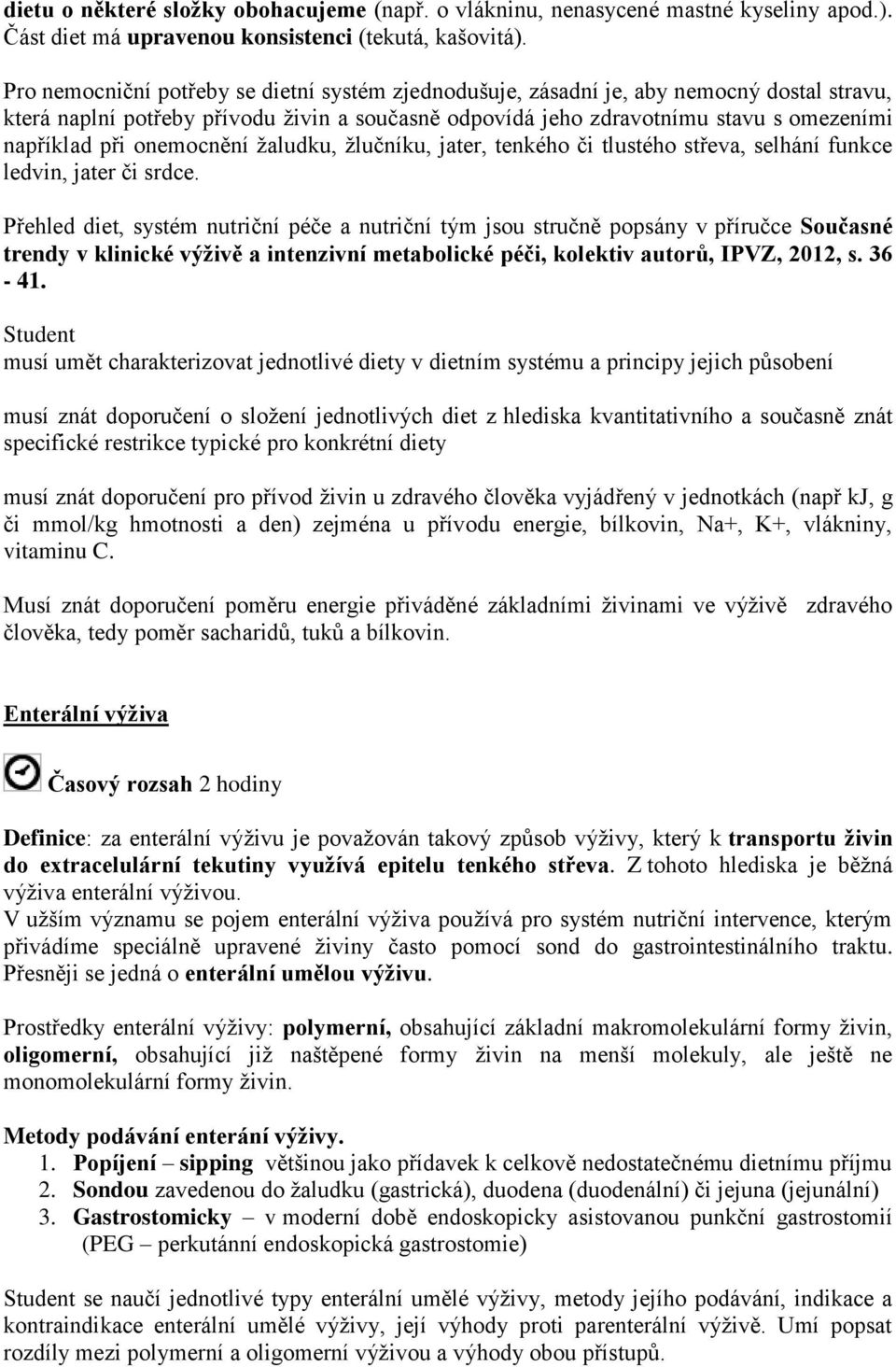 onemocnění žaludku, žlučníku, jater, tenkého či tlustého střeva, selhání funkce ledvin, jater či srdce.