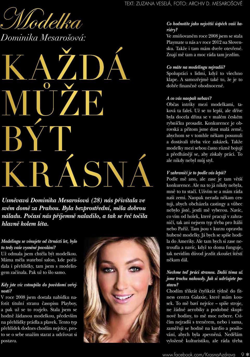 Máma měla svatební salon, kde pořádala i přehlídky, tam jsem s modelingem začínala. Pak už to šlo samo. Kdy jste víc vstoupila do povědomí veřejnosti?