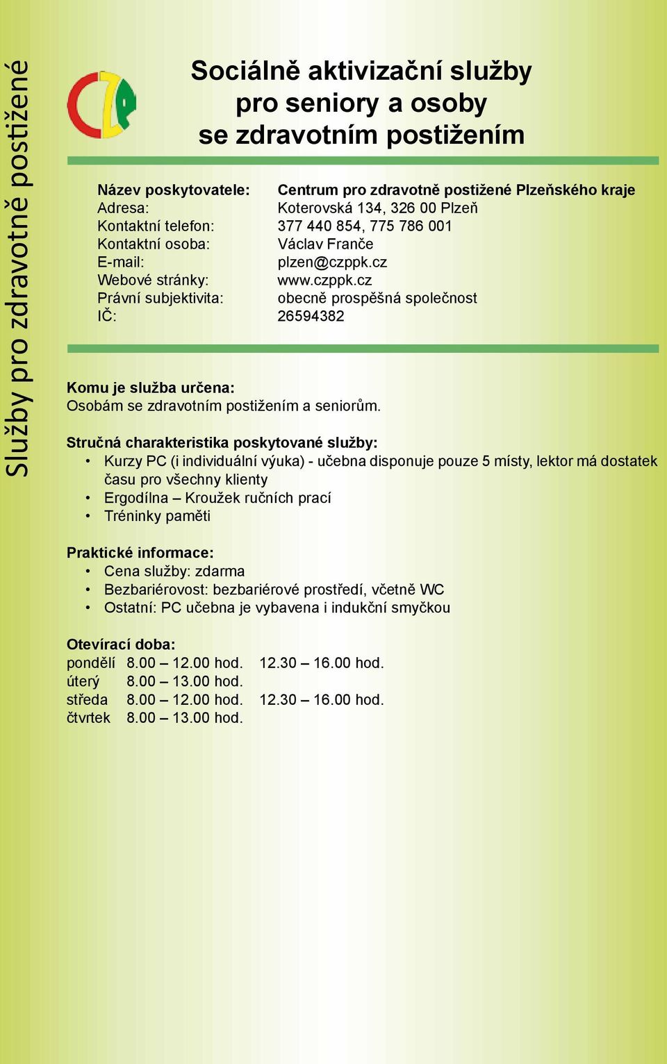 cz Webové stránky: www.czppk.cz Právní subjektivita: obecně prospěšná společnost IČ: 26594382 Osobám se zdravotním postižením a seniorům.