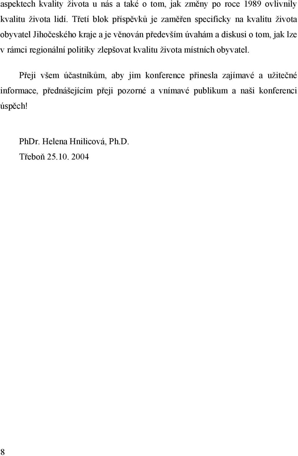 tom, jak lze v rámci regionální politiky zlepšovat kvalitu života místních obyvatel.