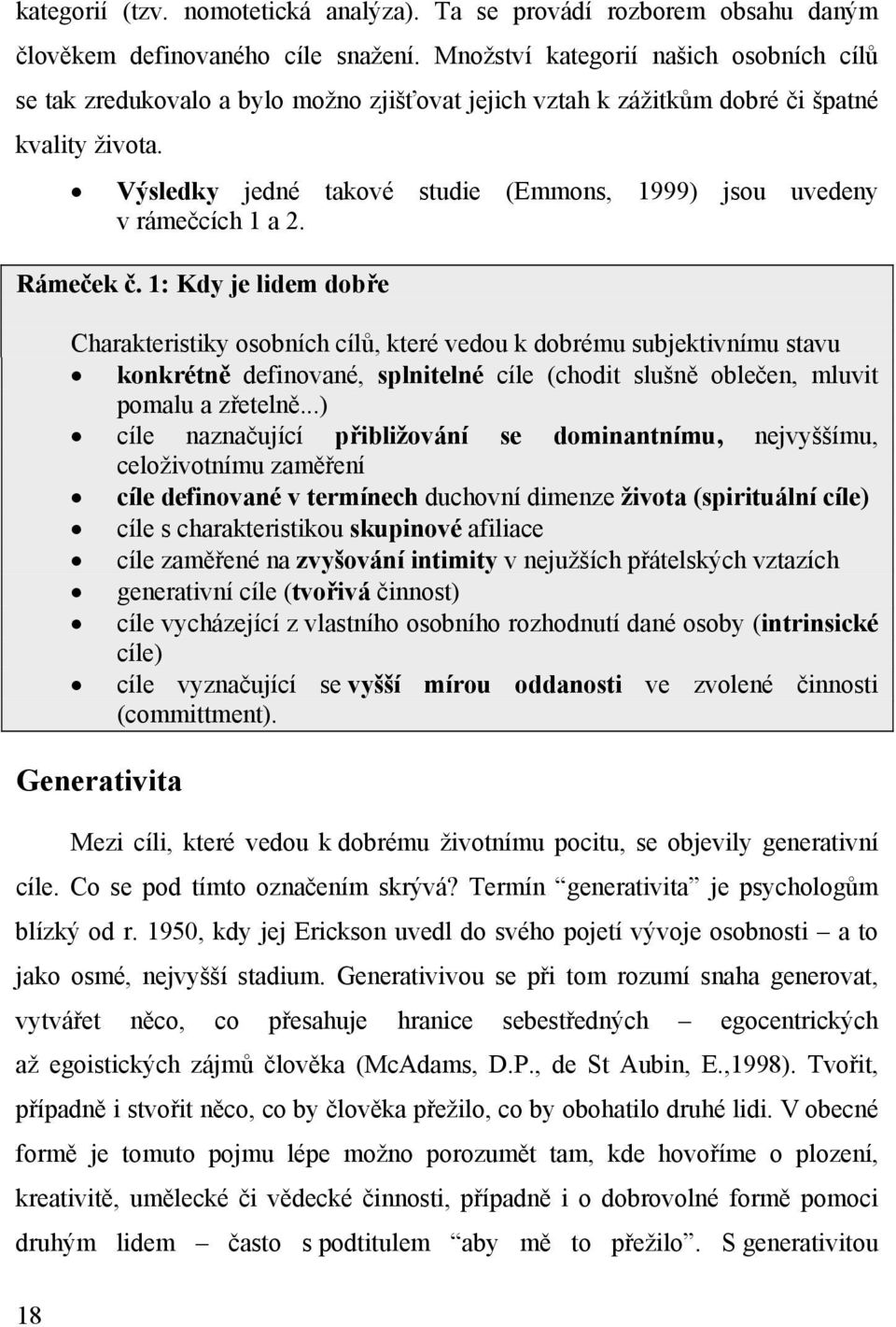 Výsledky jedné takové studie (Emmons, 1999) jsou uvedeny v rámečcích 1 a 2. Rámeček č.