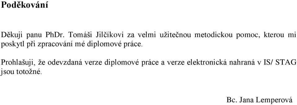 poskytl při zpracování mé diplomové práce.