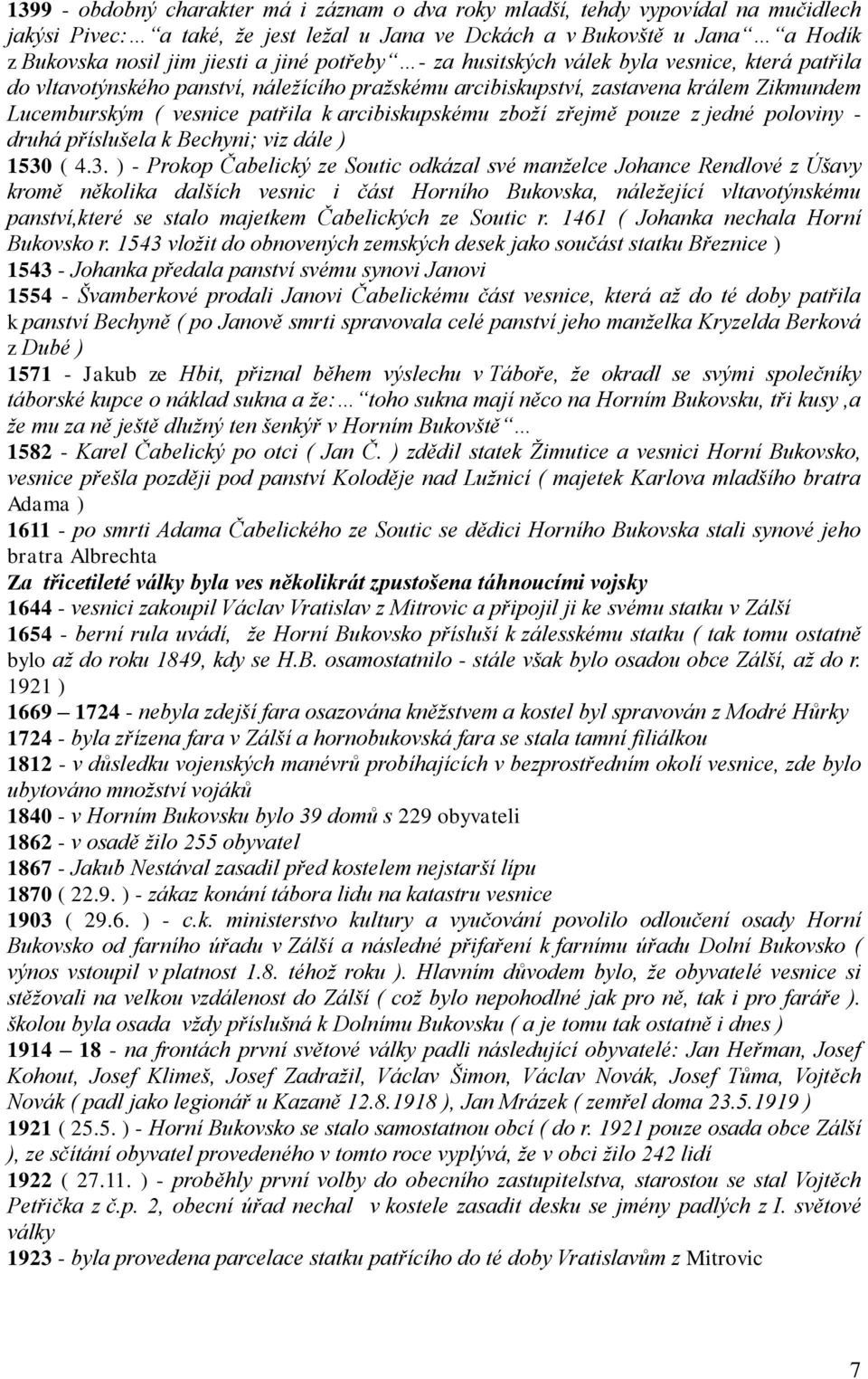 arcibiskupskému zboží zřejmě pouze z jedné poloviny - druhá příslušela k Bechyni; viz dále ) 1530