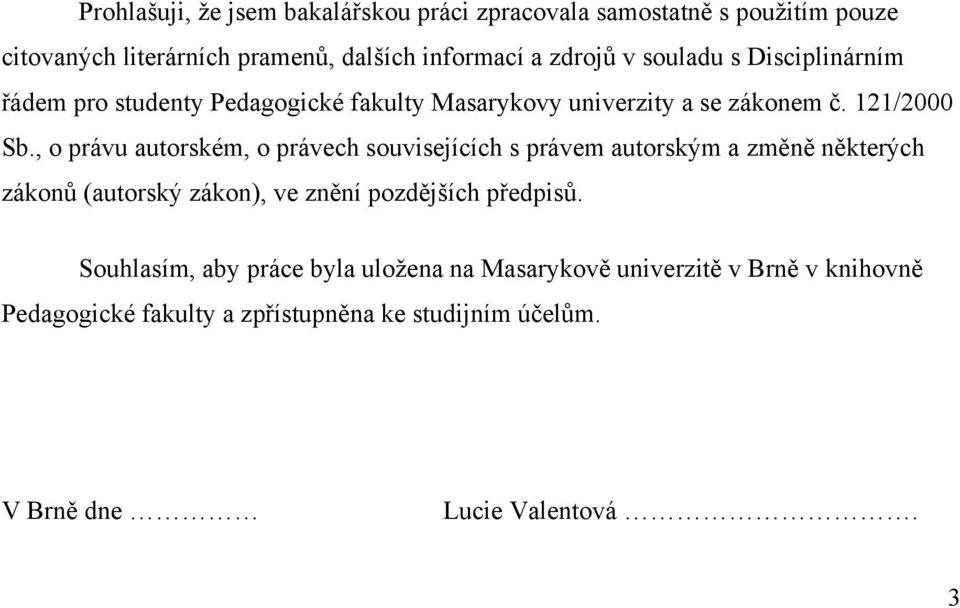 , o právu autorském, o právech souvisejících s právem autorským a změně některých zákonů (autorský zákon), ve znění pozdějších předpisů.