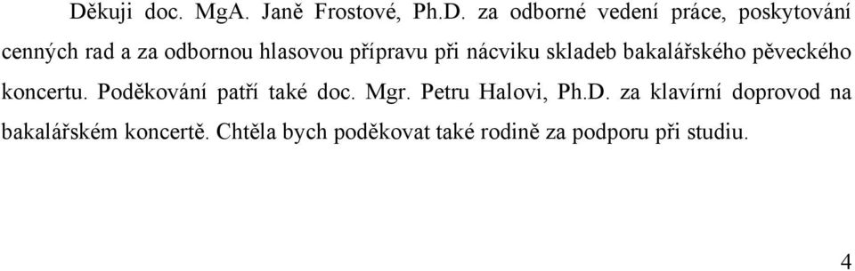 pěveckého koncertu. Poděkování patří také doc. Mgr. Petru Halovi, Ph.D.