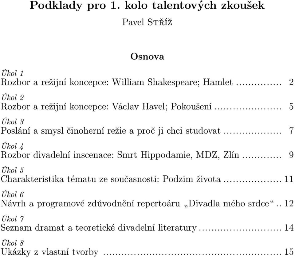 .. 7 Úkol 4 Rozbor divadelní inscenace: Smrt Hippodamie, MDZ, Zlín... 9 Úkol 5 Charakteristika tématu ze současnosti: Podzim života.