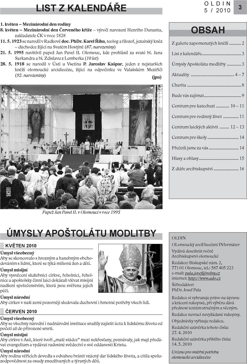 Zdislavu z Lemberka (10 let) 28. 5. 1918 se narodil v Ústí u Vsetína P. Jaroslav Kašpar, jeden z nejstarších kněží olomoucké arcidiecéze, žijící na odpočinku ve Valašském Meziříčí (92.