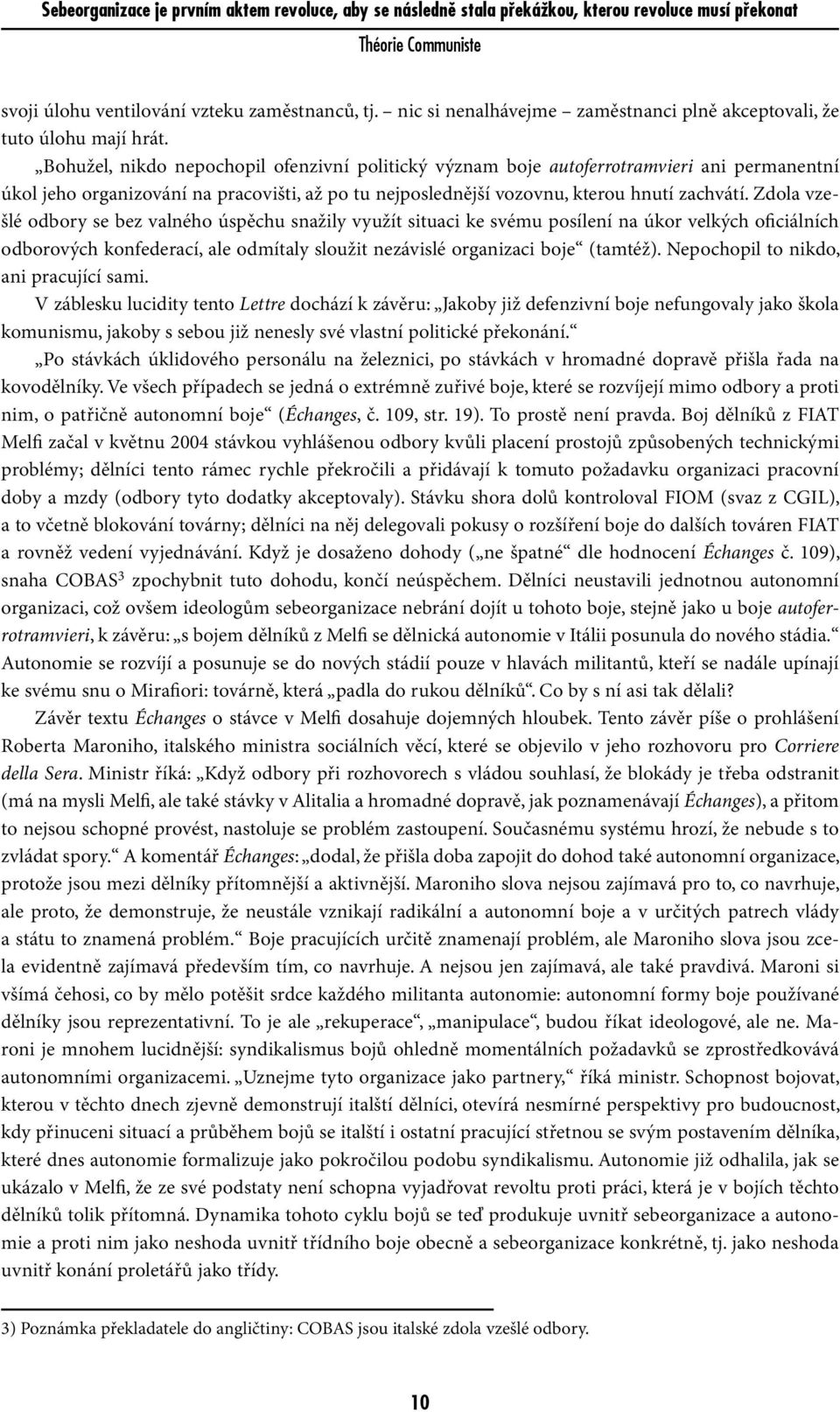 Zdola vzešlé odbory se bez valného úspěchu snažily využít situaci ke svému posílení na úkor velkých oficiálních odborových konfederací, ale odmítaly sloužit nezávislé organizaci boje (tamtéž).