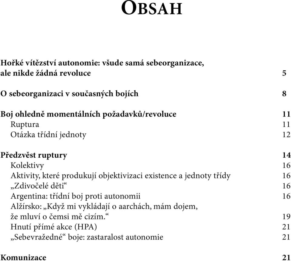 produkují objektivizaci existence a jednoty třídy 16 Zdivočelé děti 16 Argentina: třídní boj proti autonomii 16 Alžírsko: Když mi