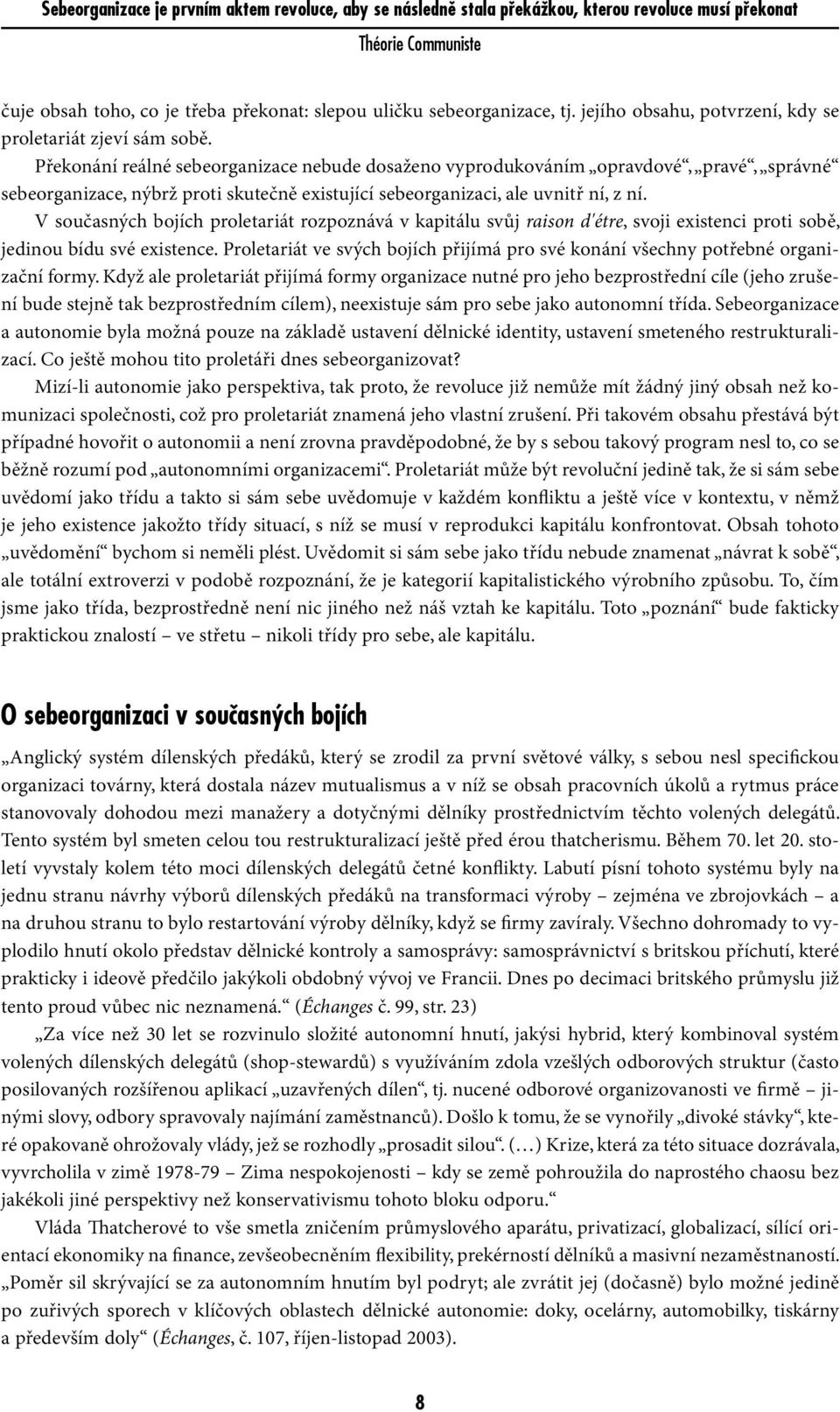 V současných bojích proletariát rozpoznává v kapitálu svůj raison d'étre, svoji existenci proti sobě, jedinou bídu své existence.